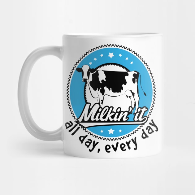 Milkin' it - All Day, Every Day by jslbdesigns